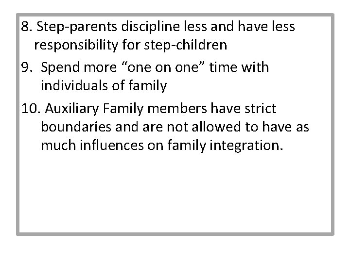8. Step-parents discipline less and have less responsibility for step-children 9. Spend more “one