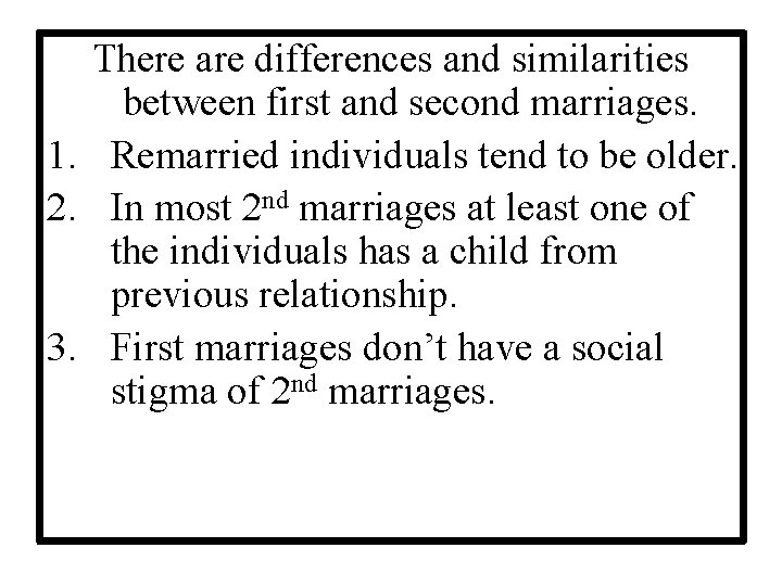 There are differences and similarities between first and second marriages. 1. Remarried individuals tend