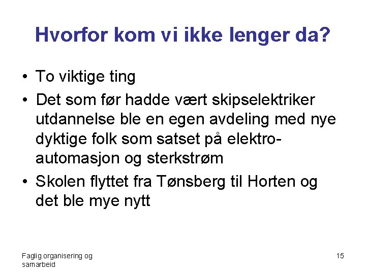 Hvorfor kom vi ikke lenger da? • To viktige ting • Det som før