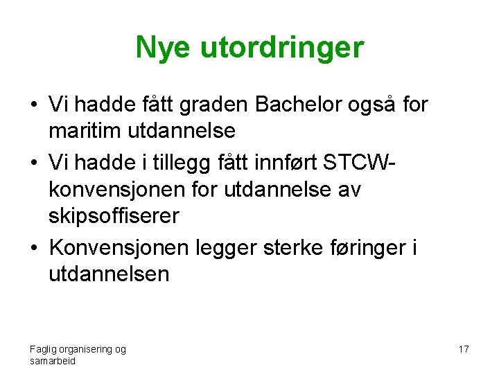 Nye utordringer • Vi hadde fått graden Bachelor også for maritim utdannelse • Vi