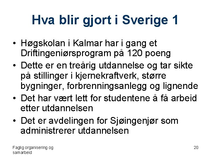 Hva blir gjort i Sverige 1 • Høgskolan i Kalmar har i gang et