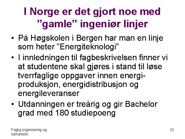 I Norge er det gjort noe med ”gamle” ingeniør linjer • På Høgskolen i
