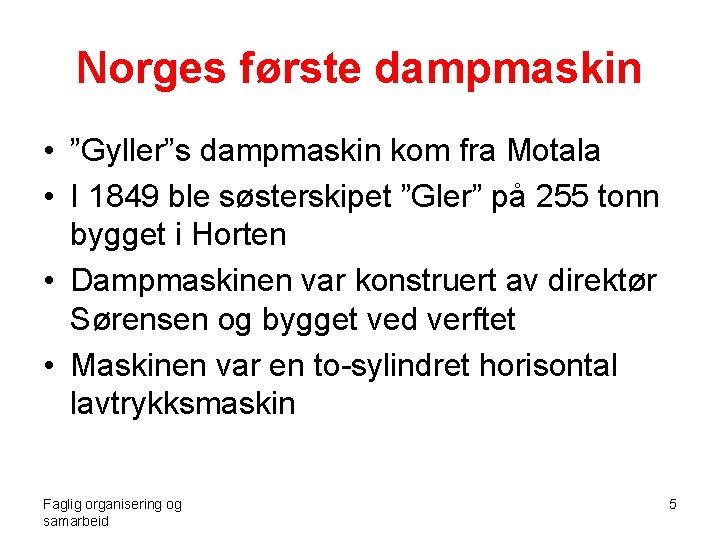 Norges første dampmaskin • ”Gyller”s dampmaskin kom fra Motala • I 1849 ble søsterskipet