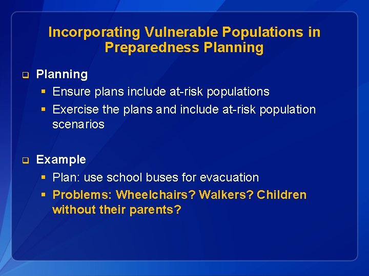 Incorporating Vulnerable Populations in Preparedness Planning q Planning § Ensure plans include at-risk populations