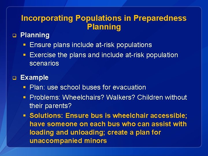 Incorporating Populations in Preparedness Planning q Planning § Ensure plans include at-risk populations §