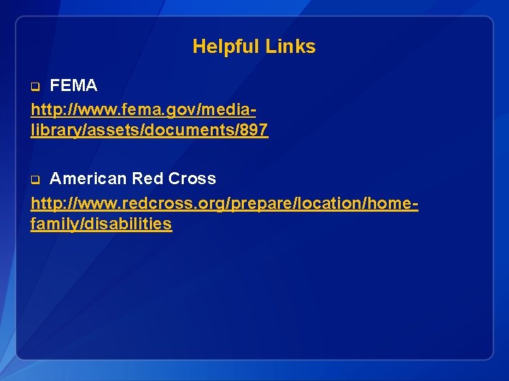 Helpful Links FEMA http: //www. fema. gov/medialibrary/assets/documents/897 q American Red Cross http: //www. redcross.