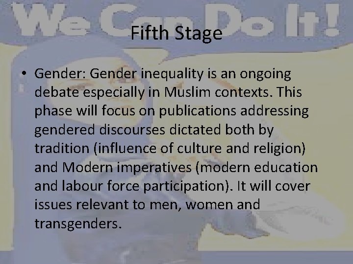 Fifth Stage • Gender: Gender inequality is an ongoing debate especially in Muslim contexts.