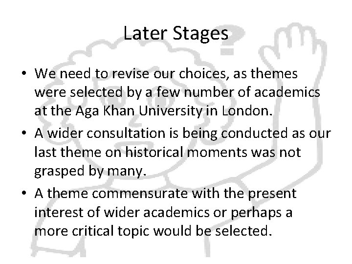 Later Stages • We need to revise our choices, as themes were selected by
