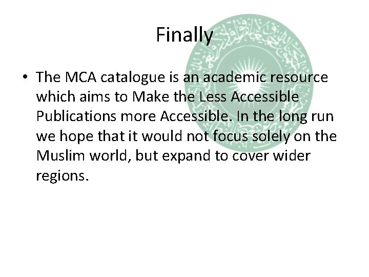 Finally • The MCA catalogue is an academic resource which aims to Make the