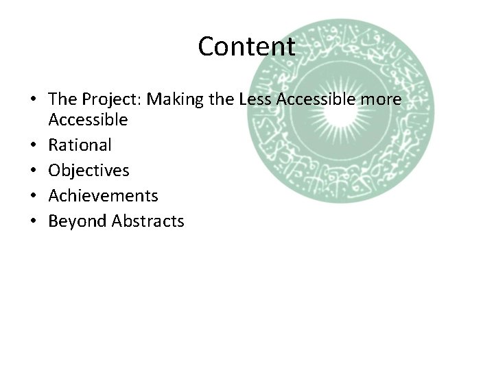 Content • The Project: Making the Less Accessible more Accessible • Rational • Objectives