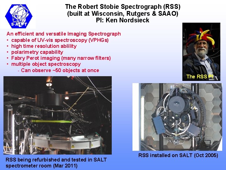 The Robert Stobie Spectrograph (RSS) (built at Wisconsin, Rutgers & SAAO) PI: Ken Nordsieck