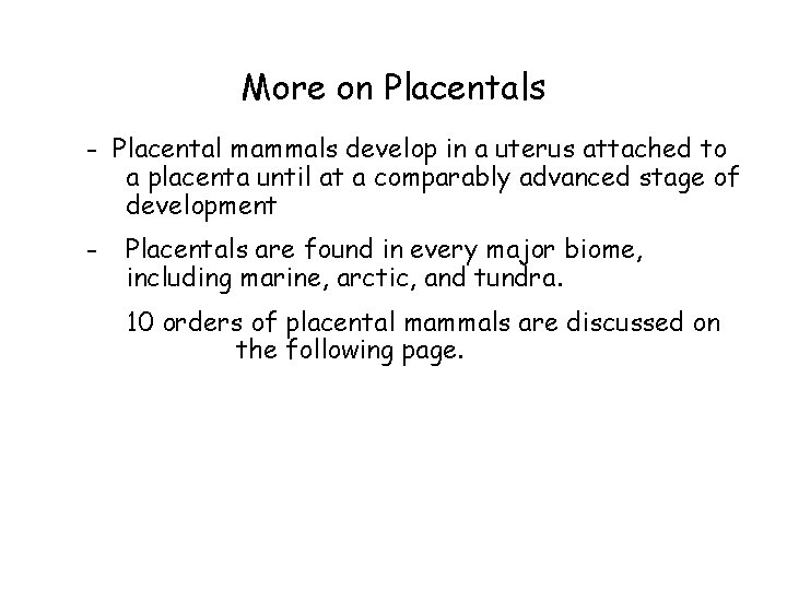 More on Placentals - Placental mammals develop in a uterus attached to a placenta