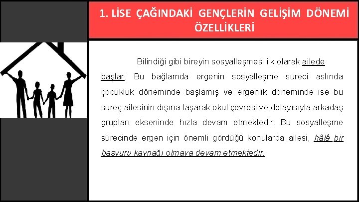 1. LİSE ÇAĞINDAKİ GENÇLERİN GELİŞİM DÖNEMİ ÖZELLİKLERİ Bilindiği gibi bireyin sosyalleşmesi ilk olarak ailede