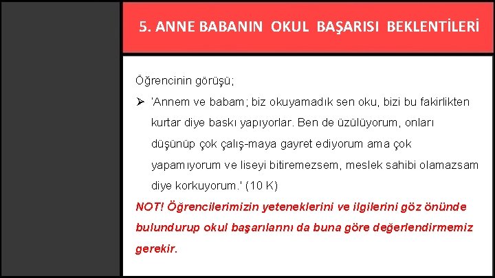 5. ANNE BABANIN OKUL BAŞARISI BEKLENTİLERİ Öğrencinin görüşü; Ø ‘Annem ve babam; biz okuyamadık