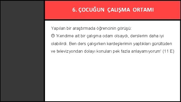 6. ÇOCUĞUN ÇALIŞMA ORTAMI Yapılan bir araştırmada öğrencinin görüşü: ‘Kendime ait bir çalışma odam