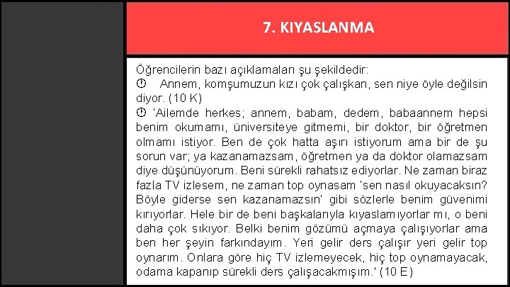 7. KIYASLANMA Öğrencilerin bazı açıklamaları şu şekildedir: Annem, komşumuzun kızı çok çalışkan, sen niye