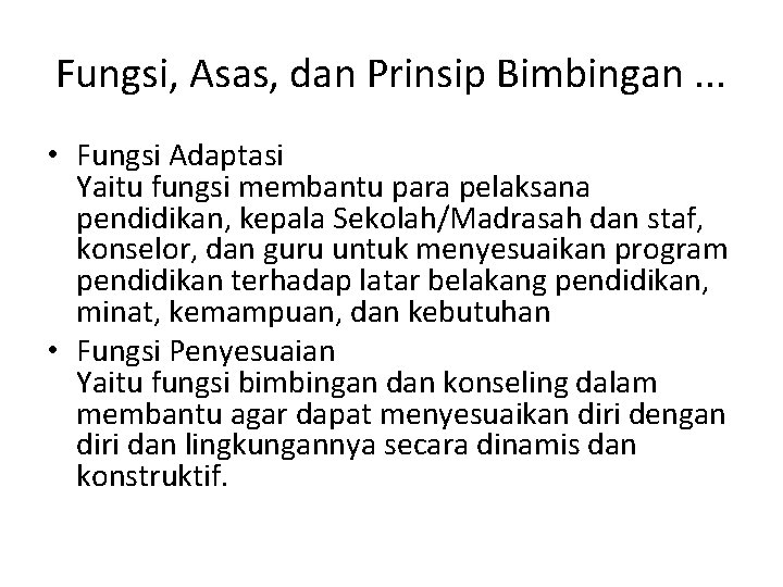 Fungsi, Asas, dan Prinsip Bimbingan. . . • Fungsi Adaptasi Yaitu fungsi membantu para