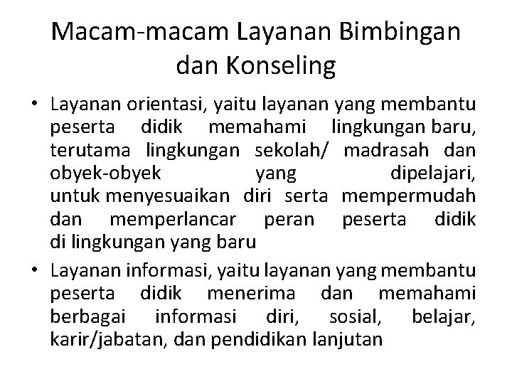 Macam-macam Layanan Bimbingan dan Konseling • Layanan orientasi, yaitu layanan yang membantu peserta didik