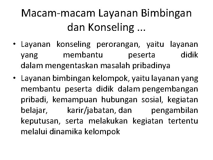 Macam-macam Layanan Bimbingan dan Konseling. . . • Layanan konseling perorangan, yaitu layanan yang