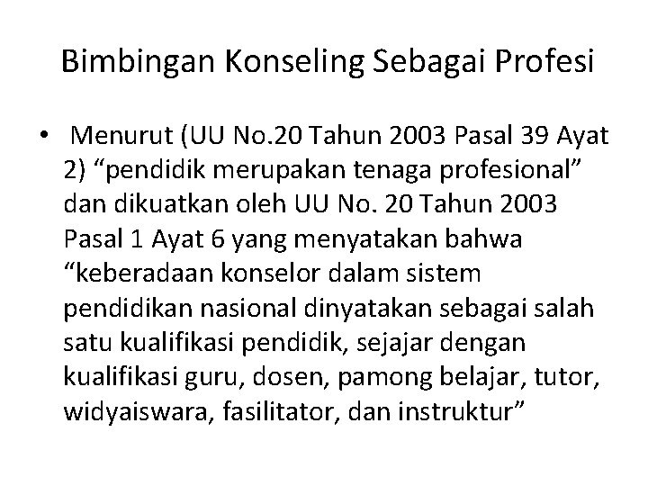 Bimbingan Konseling Sebagai Profesi • Menurut (UU No. 20 Tahun 2003 Pasal 39 Ayat