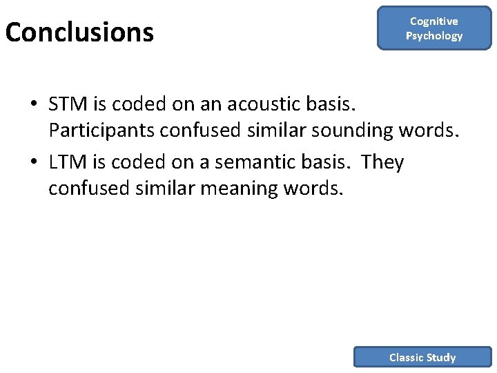 Conclusions Cognitive Psychology • STM is coded on an acoustic basis. Participants confused similar