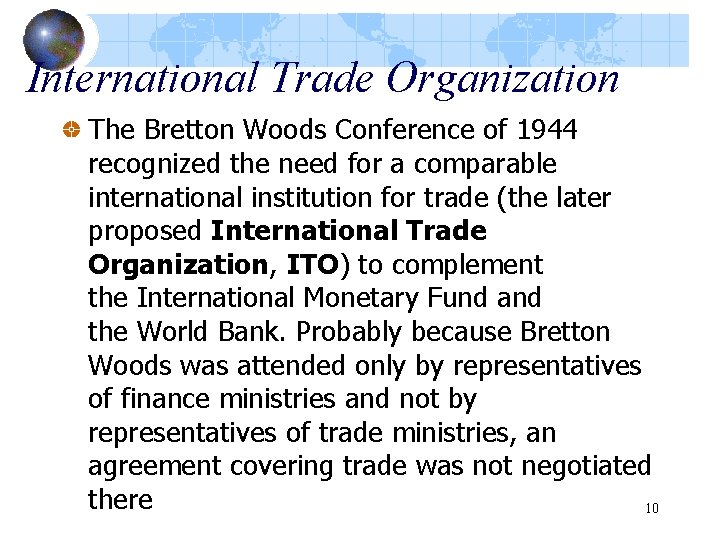 International Trade Organization The Bretton Woods Conference of 1944 recognized the need for a