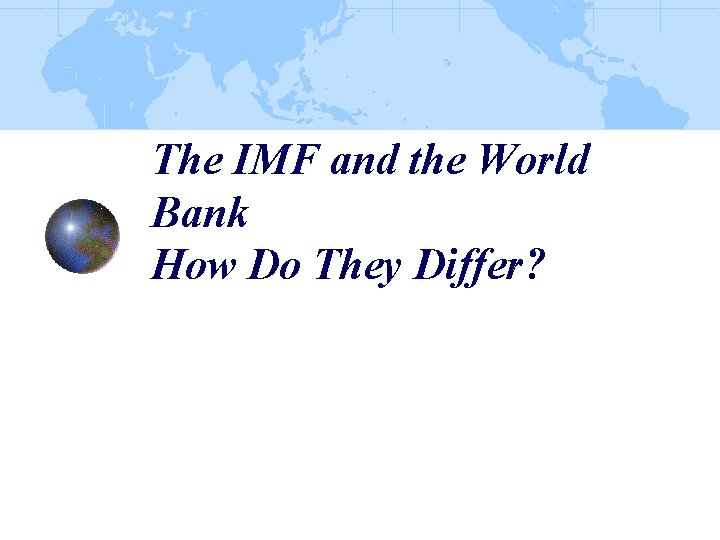 The IMF and the World Bank How Do They Differ? 