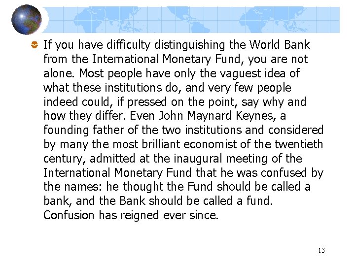 If you have difficulty distinguishing the World Bank from the International Monetary Fund, you