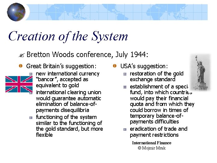 Creation of the System ? Bretton Woods conference, July 1944: Great Britain’s suggestion: new