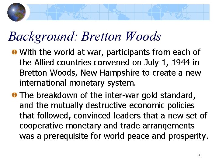 Background: Bretton Woods With the world at war, participants from each of the Allied
