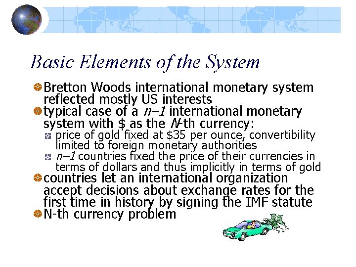 Basic Elements of the System Bretton Woods international monetary system reflected mostly US interests