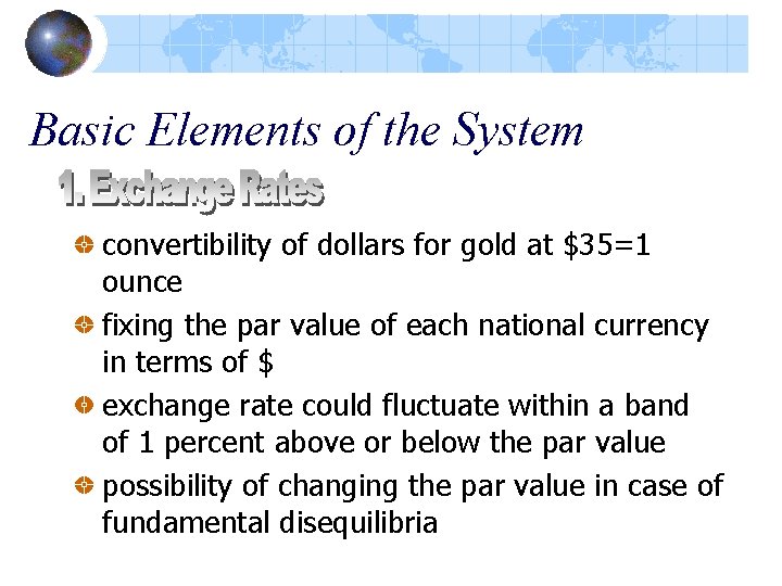 Basic Elements of the System convertibility of dollars for gold at $35=1 ounce fixing