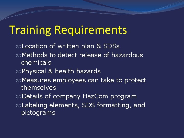 Training Requirements Location of written plan & SDSs Methods to detect release of hazardous