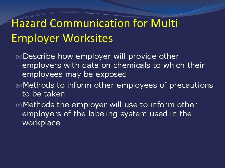 Hazard Communication for Multi. Employer Worksites Describe how employer will provide other employers with