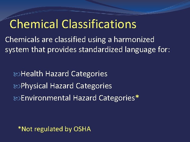 Chemical Classifications Chemicals are classified using a harmonized system that provides standardized language for: