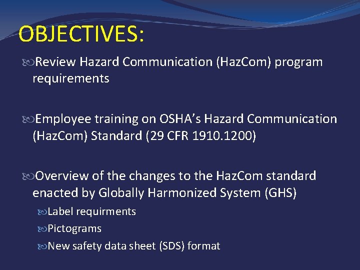 OBJECTIVES: Review Hazard Communication (Haz. Com) program requirements Employee training on OSHA’s Hazard Communication