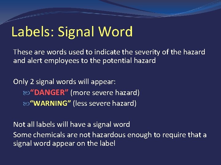 Labels: Signal Word These are words used to indicate the severity of the hazard
