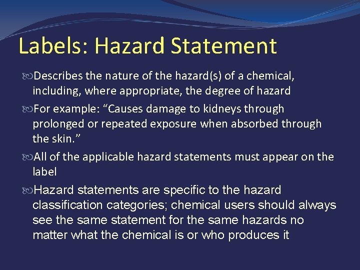 Labels: Hazard Statement Describes the nature of the hazard(s) of a chemical, including, where
