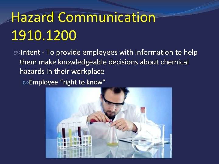 Hazard Communication 1910. 1200 Intent - To provide employees with information to help them