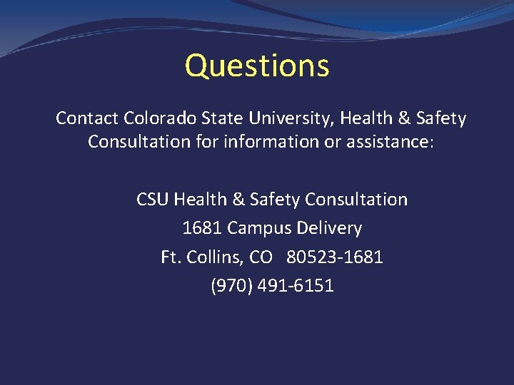 Questions Contact Colorado State University, Health & Safety Consultation for information or assistance: CSU