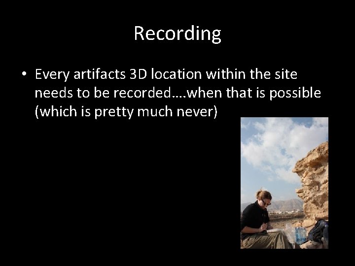 Recording • Every artifacts 3 D location within the site needs to be recorded….