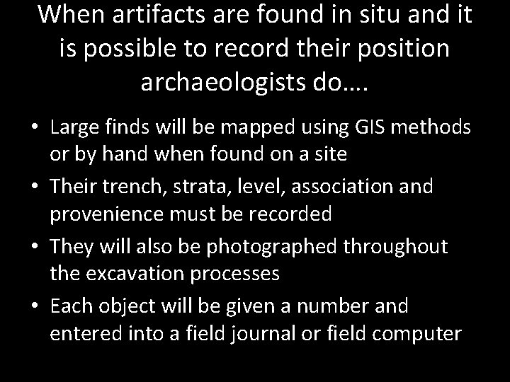 When artifacts are found in situ and it is possible to record their position