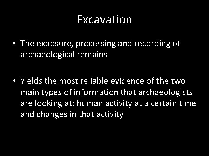 Excavation • The exposure, processing and recording of archaeological remains • Yields the most