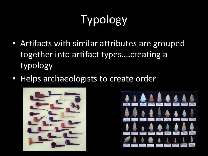 Typology • Artifacts with similar attributes are grouped together into artifact types…. creating a