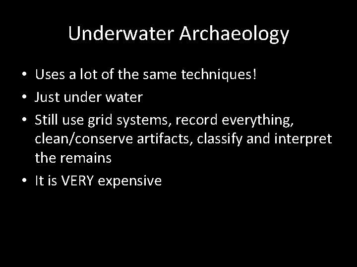 Underwater Archaeology • Uses a lot of the same techniques! • Just under water