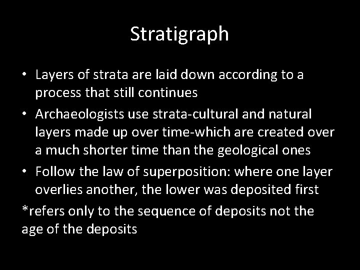 Stratigraph • Layers of strata are laid down according to a process that still