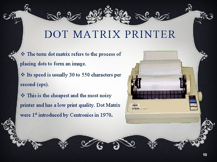 DOT MATRIX PRINTER v The term dot matrix refers to the process of placing