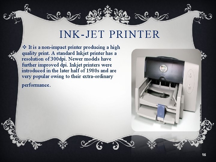 INK-JET PRINTER v It is a non-impact printer producing a high quality print. A