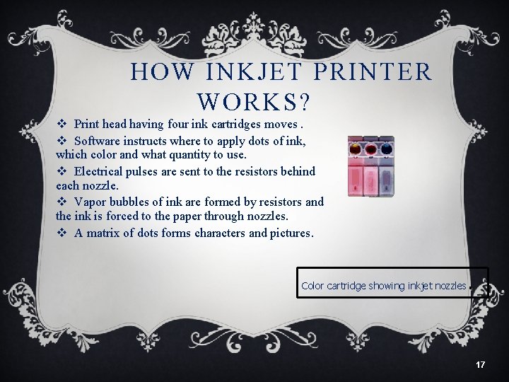 HOW INKJET PRINTER WORKS? v Print head having four ink cartridges moves. v Software