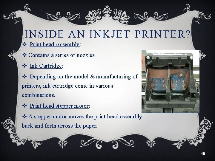 INSIDE AN INKJET PRINTER? v Print head Assembly: v Contains a series of nozzles